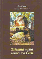 Tajemná místa severních Čech. Jan Kroča, Václav Cílek