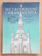 Metropolitní chrám svatého Víta - k šestistému výročí položení základu novostavby dómu ...