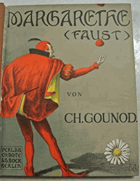 Margarethe. (Faust.) Oper in fünf Akten. Vollständiger Klavier-Auszug mit deutschem und ...