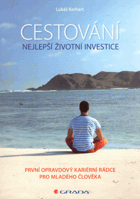 Cestování – nejlepší životní investice. První opravdový kariérní rádce pro mladého ...