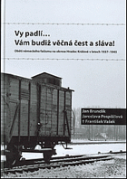 Vy padlí ... vám budiž věčná čest a sláva! - oběti německého fašismu na okrese Hradec ...