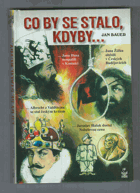 Co by se stalo, kdyby--, aneb, Alternativní dějiny Čech a Moravy