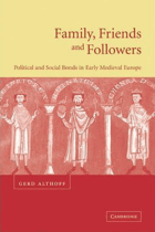 Family, Friends and Followers. Political and Social Bonds in Early Medieval Europe