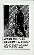 Die Migranten aus Subay - Türken in Deutschland, eine Ethnographie.