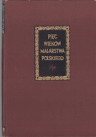 PIĘĆ WIEKÓW MALARSTWA POLSKIEGO