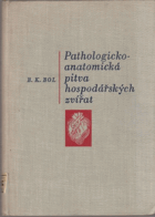 Pathologicko-anatomická pitva hospodářských zvířat (s pathologicko-anatomickou diagnostikou ...