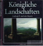 Königliche Landschaften. Ludwig II. und sein Bayern.