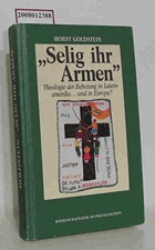 Selig ihr Armen Theologie der Befreiung in Lateinamerika . und in Europa?