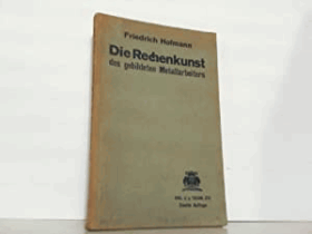Die Rechenkunst des gebildeten Metallarbeiters in ihrer Anwendung auf die verschiedenen ...