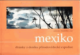 Mexiko - stránky z deníku přírodovědecké expedice
