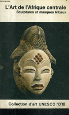 L'art de l'Afrique centrale, sculptures et masques tribaux
