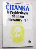 Čítanka k Přehledným dějinám literatury. Sv. 1, Výbor z české a světové literatury od ...