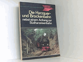 Die Harzquer- und Brockenbahn nebst einem Anhang zur Südharzeisenbahn