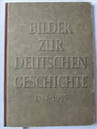 Bilder zur deutschen Geschichte 1848 - 1945.