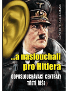 Naslouchali pro Hitlera Odposlouchávací centrály Třetí říše