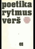 Poetika, rytmus, verš - výbor z prací M. Bachtina, B. Ejchenbauma, R. Jakobsona, V. Proppa, B. ...