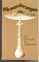 Pilzwanderungen. Eine Pilzkunde für Jedermann