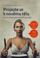 Projezte se k novému tělu, (aneb, Hladovění nikam nevede)