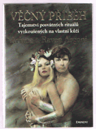 Věčný příběh - tajemství posvátných rituálů vyzkoušených na vlastní kůži