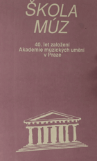 Škola múz - Sborník k 40. výročí založení AMU
