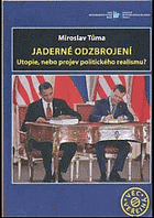 Jaderné odzbrojení - utopie, nebo projev politického realismu?