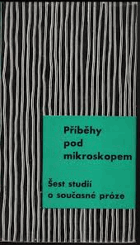 Příběhy pod mikroskopem - [šest studií o současné próze