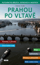 Prahou po Vltavě. putování po březích, ostrovech a mostech. Vltava