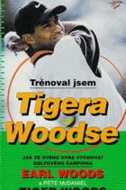 Trénoval jsem Tigera Woodse Golf Jak ze svého syna vychovat golfového šampiona