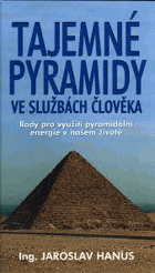 Tajemné pyramidy ve službách člověka - rady pro využití pyramidální energie v našem ...