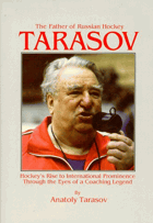 Tarasov The Father of Russian Hockey Hockey's Rise to International Prominence Through the Eyes of ...