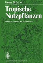 Tropische Nutzpflanzen. Ursprung, Evolution und Domestikation.