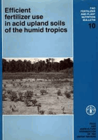 Efficient Fertilizer Use - in Acid Upland Soils of the Humid Tropics