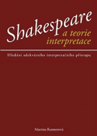 Shakespeare a teorie interpretace - hledání adekvátního interpretačního přístupu