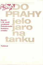 Do Prahy jelo jaro na tanku 1945-75. Sborník k 30.výročí osvobození Československa Sovětskou ...