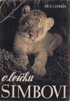 O lvíčku Simbovi - veselé i smutné příhody ze života lvího koťátka v africké stepi, ve ...