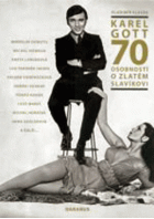 Karel Gott - 70 osobností o Zlatém slavíkovi