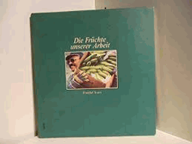 Die Früchte unserer Arbeit. Fruitful Years. Jubiläumsbuch der Firma Internationale Fruchtimport ...