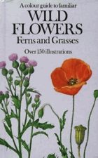 A colour guide to familiar Wild Flowers - Ferns and Grasses