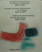 Catalogue De Reproductions En Couleurs De Peintures anterieures a 1965; Catalogue of colour ...