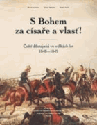 S Bohem za císaře a vlasť! - Čeští důstojníci ve válkách let 1848-1849.
