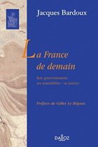 La France de demain - son gouvernement, ses assemblées, sa justice