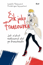 Šik jako Francouzka - Jak získat nadčasový styl po francouzsku