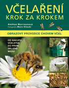 Včelaření krok za krokem. Obrazový průvodce chovem včel