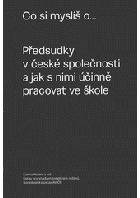 Co si myslíš o... - předsudky v české společnosti a jak s nimi účinně pracovat ve škole