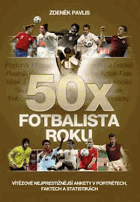 50x Fotbalista roku - vítězové nejprestižnější ankety v portrétech, faktech a statistikách