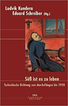 Süß ist es zu leben - tschechische Dichtung von den Anfängen bis 1920