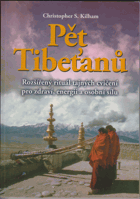 Pět Tibeťanů - rozšířený rituál tajných cvičení pro zdraví, energii a osobní sílu