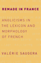 Remade in France - Anglicisms in the lexicon and morphology of French.