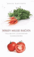 Mrkev miluje rajčata - tajemství úspěšného zahrádkáře