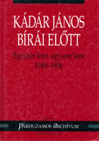 Kádár János bírái előtt - egyszer fent, egyszer lent, 1949-1956